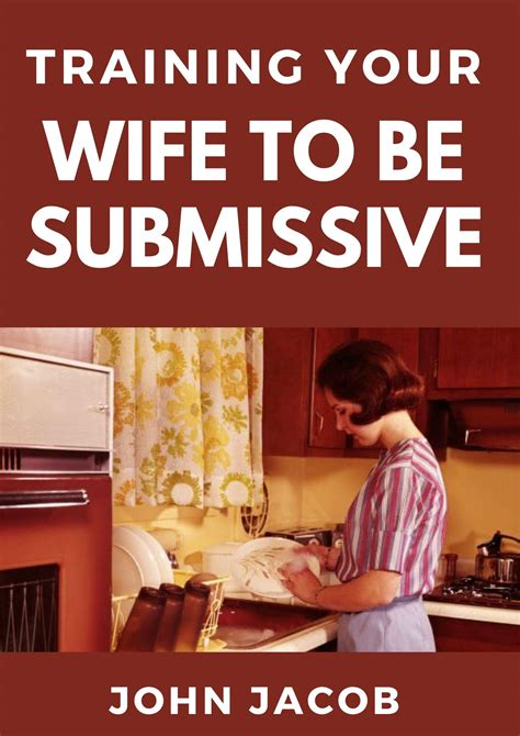 Wife Submission Training – How To Get A Subservient Wife